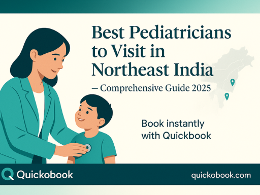 Best Pediatricians To Visit In Northeast India — Comprehensive Guide 2025